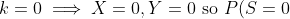 k=0 \implies X=0,Y=0 \text{ so } P(S=0)=P(X=0,Y=0)=\frac{\alpha}{(1)!}